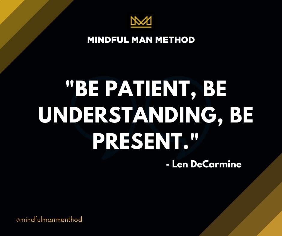 MindfulManCoach's tweet photo. "Be patient, Be Understanding, Be Present" - Len DeCarmine #MindfulManMethod #Understanding #Patient #Present #LenDeCarmine https://t.co/KD9WjJLueU