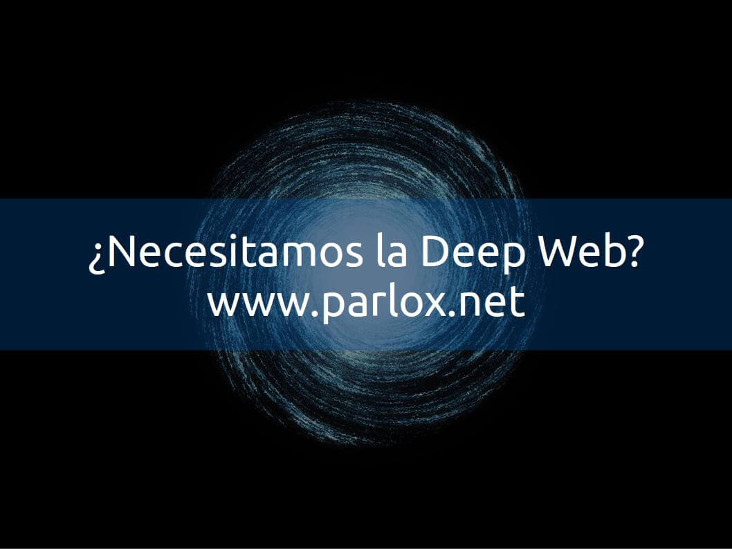 ¿Necesitamos la Deep Web? #ParloxNetwork blgs.co/6RmsBo