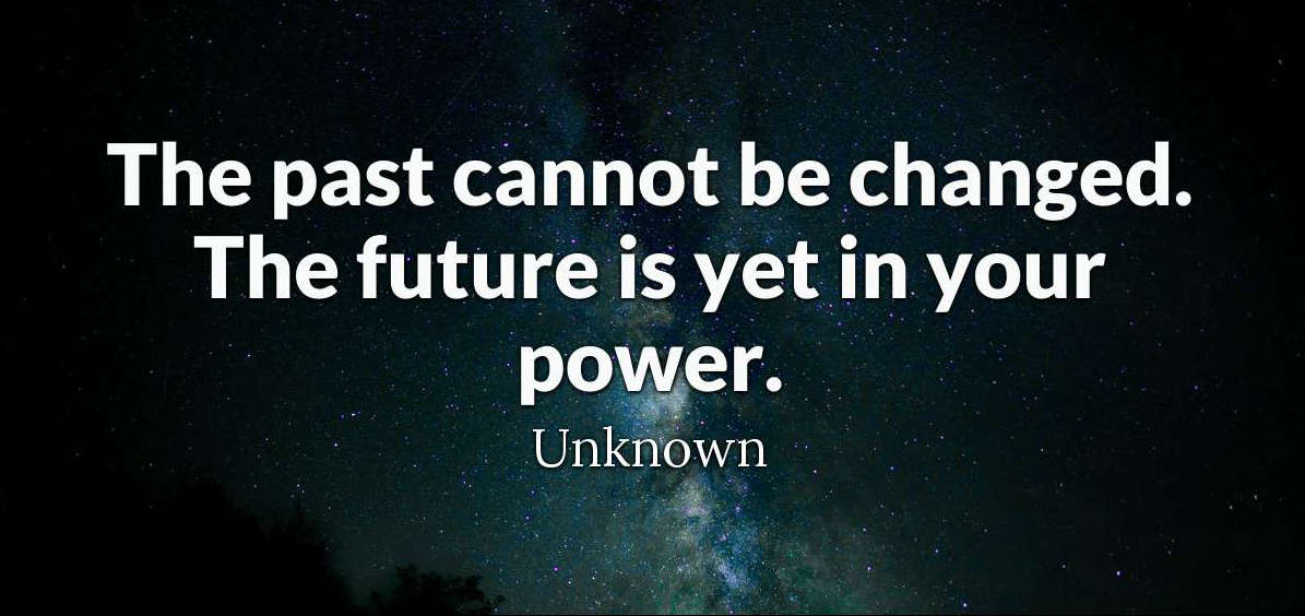 Unknown   
The past cannot be changed   
#quote 
a-healthy-body.com