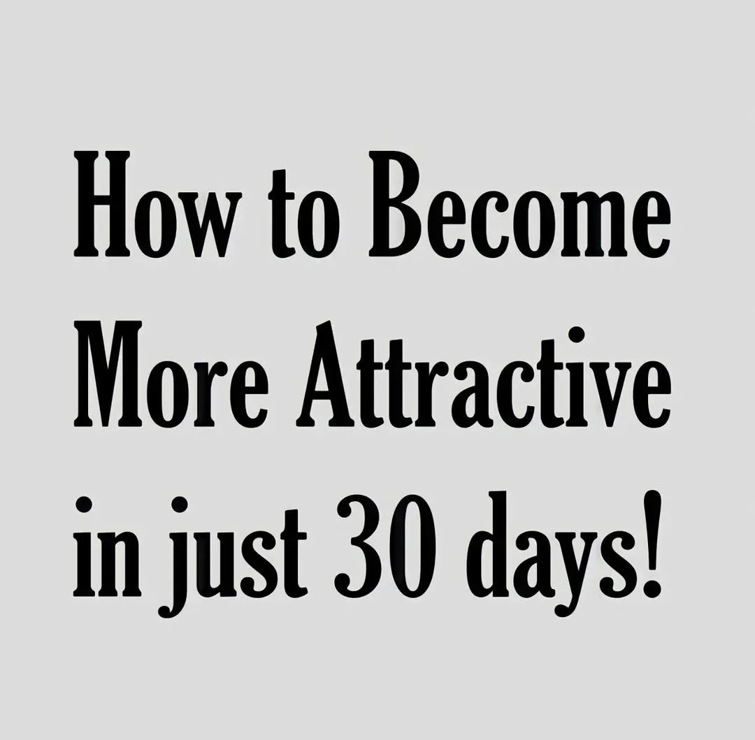 How to Become More Attractive in just 30 days!