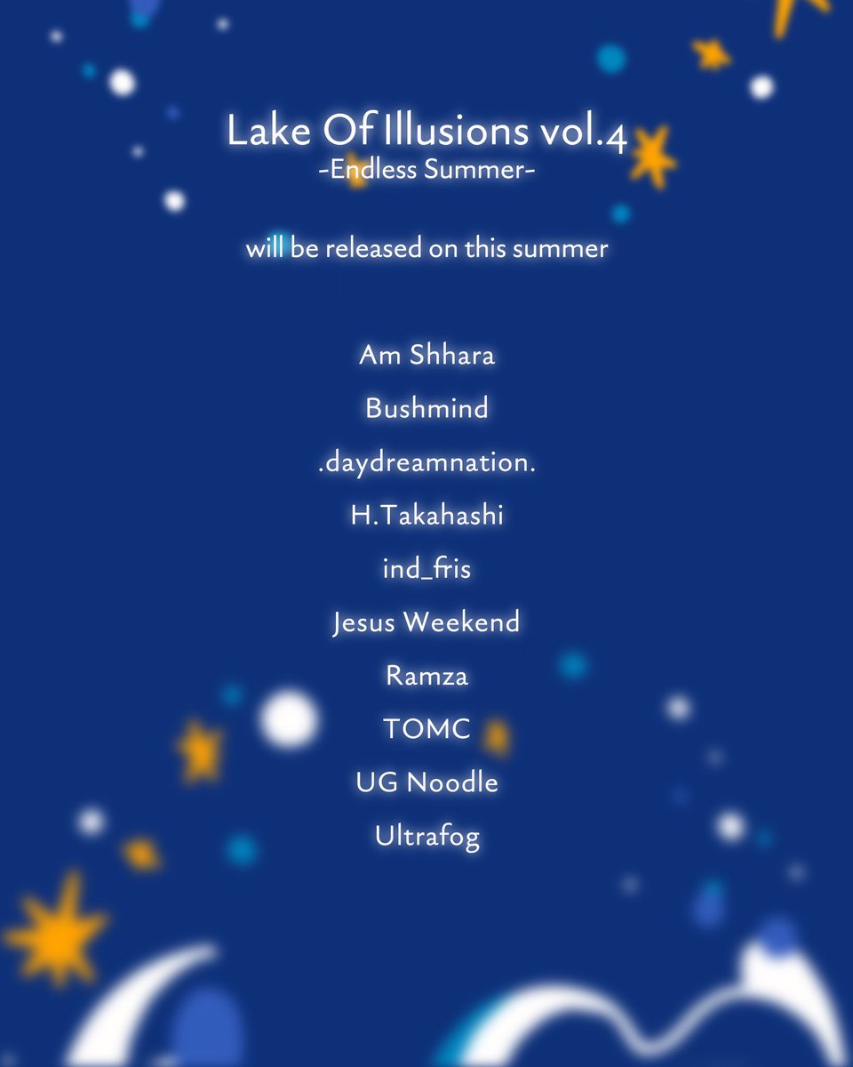 〝Lake Of Illusions vol.4 -Endless Summer- 〟will be released on this summer.

Am Shhara
Bushmind
.daydreamnation.
H.Takahashi
ind_fris
Jesus Weekend
Ramza
TOMC
UG Noodle
Ultrafog

Artwork by noise