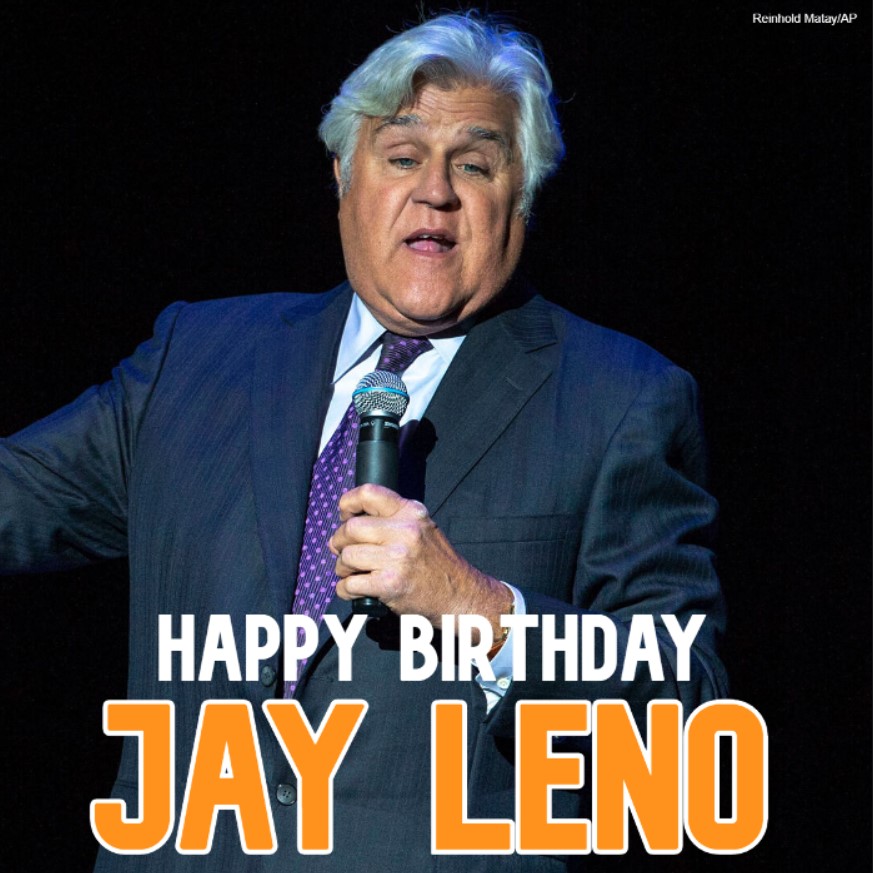  HAPPY BIRTHDAY! Comedian Jay Leno turns 7 3 today. 