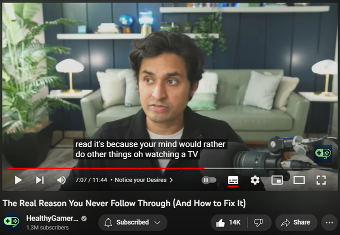 167,557 views  23 Apr 2023
Our Healthy Gamer Coaches have transformed over 10,000 lives. Be the next success story: https://bit.ly/3H4FPwg

▼ Timestamps ▼
────────────

00:00 - Introduction
01:04 - A War with your Mind
02:59 - The mind is Very Curious
04:43 - Urge Surfing
06:17 - Notice your Desires
09:19 - "My urges are too powerful"
09:58 - Don't start with the Biggest Craving
10:38 - Conclusion

────────────

DISCLAIMER

Healthy Gamer is an online community and resource platform for gamers and their families. It does not provide medical services or professional counseling, and it is not a substitute for professional medical care. Our coaches are peer supporters, not professionally trained experts, and they cannot provide medical service. If you or a loved one are experiencing an emergency, please call your nation's emergency telephone number.

All guests of Healthy Gamer are informed of the public, non-medical nature of the content and have expressly agreed to share their story.