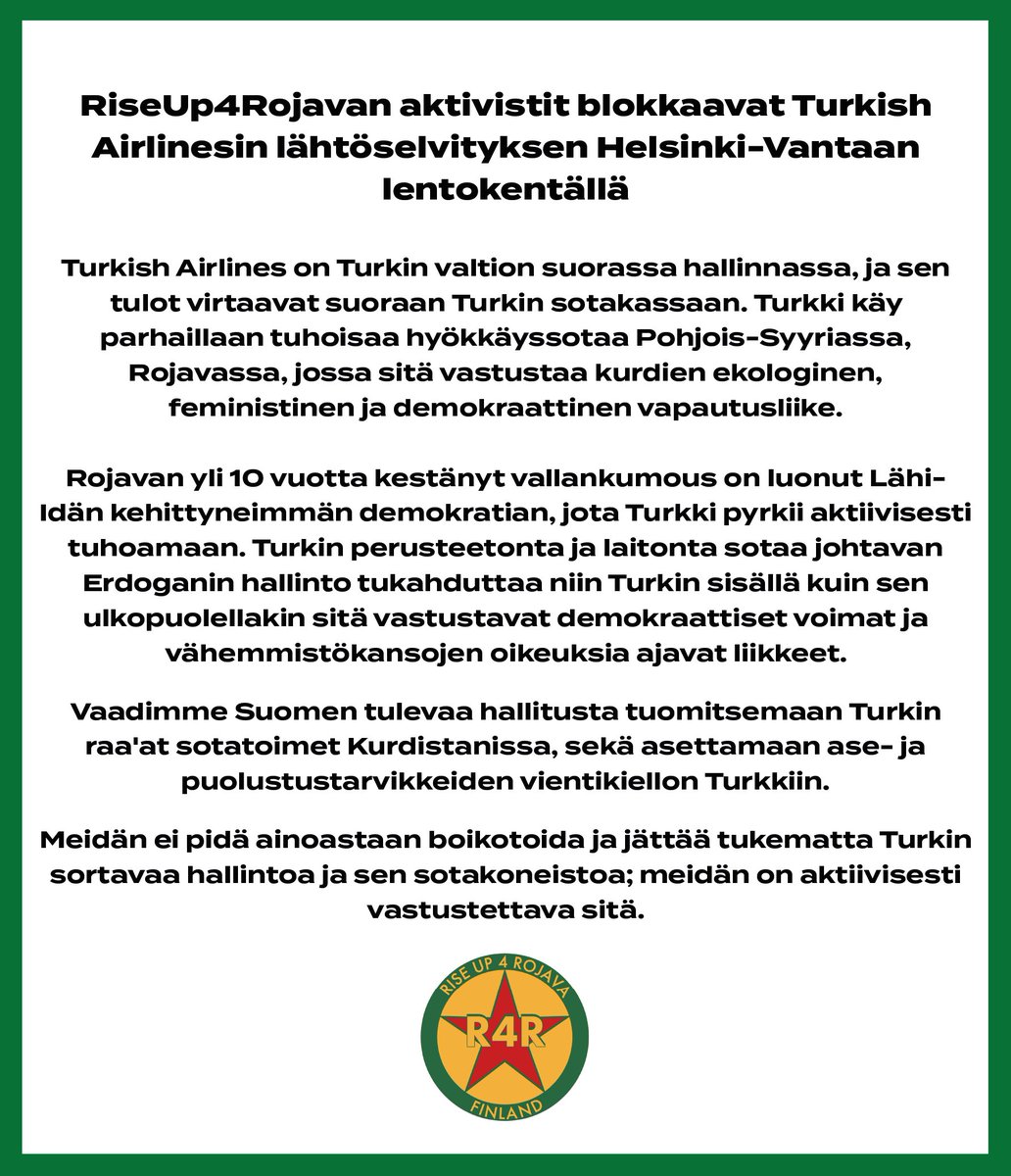 R4RFinland's tweet image. !! RiseUp4Rojavan aktivistit blokkaavat Turkish Airlinesin lähtöselvitystä Helsinki-Vantaan lentokentällä. Turkish Airlinesin suurin omistaja on Turkin valtio, ja sen voitot rahoittavat suoraan Turkin laittomia sotatoimia Kurdistanissa.
#RiseUp4Rojava #SmashTurkishFascism
