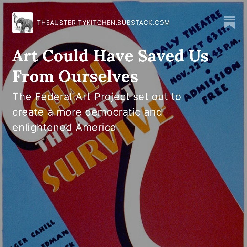 The Federal Art Project set out to create a more democratic and enlightened America -- and it's the topic of my latest post: theausteritykitchen.substack.com/p/art-could-ha…