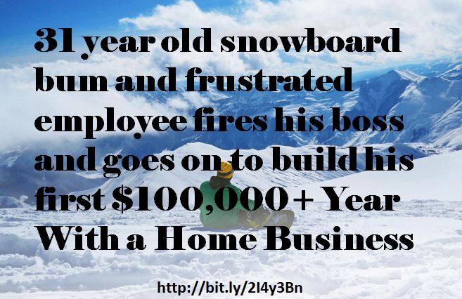 31 year old snowboard bum and frustrated employee fires his boss and goes on to build his first $100,000+ Year With a Home Business. 
bit.ly/2I4y3Bn