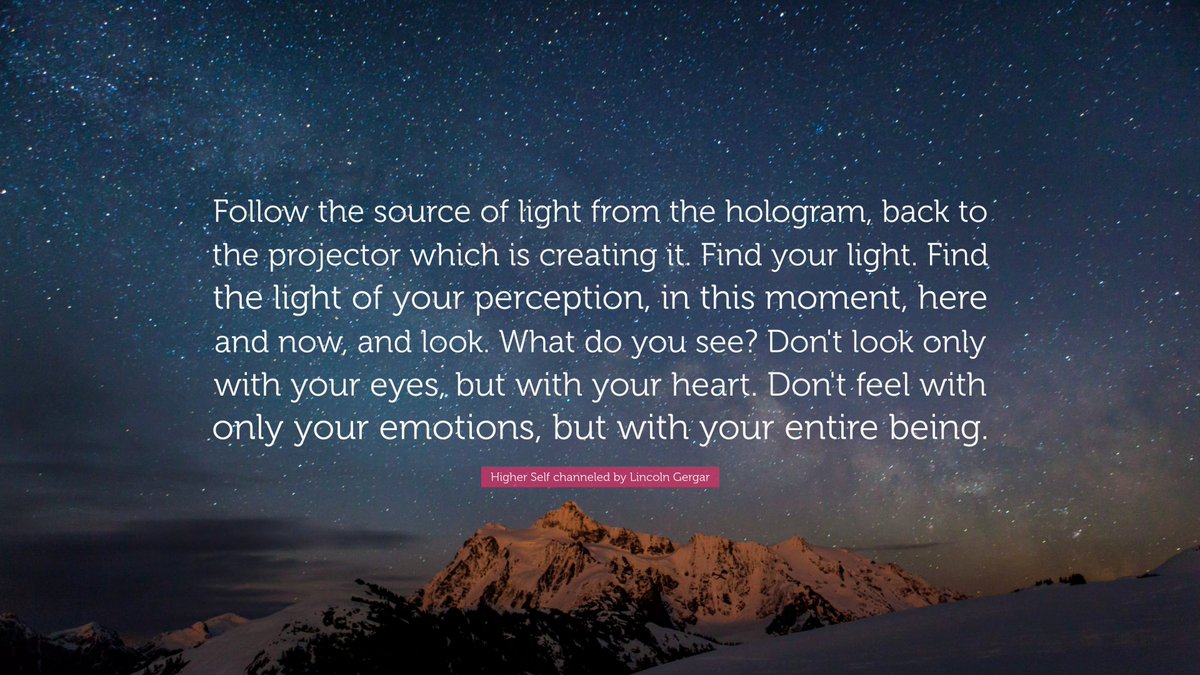 channelhighself's tweet photo. "Follow the source of the light from the hologram, back to the projector which is creating it. Find your light. " - Higher Self channeled by Lincoln Gergar
#lookwithin #sourceconsciousness #iamthatiam #meditation #higherself https://t.co/se5WfseDL4