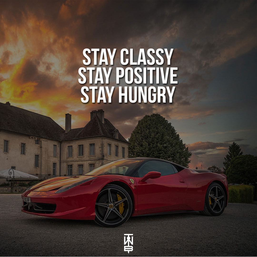 Stay Classy Stay Positive Stay Hungry