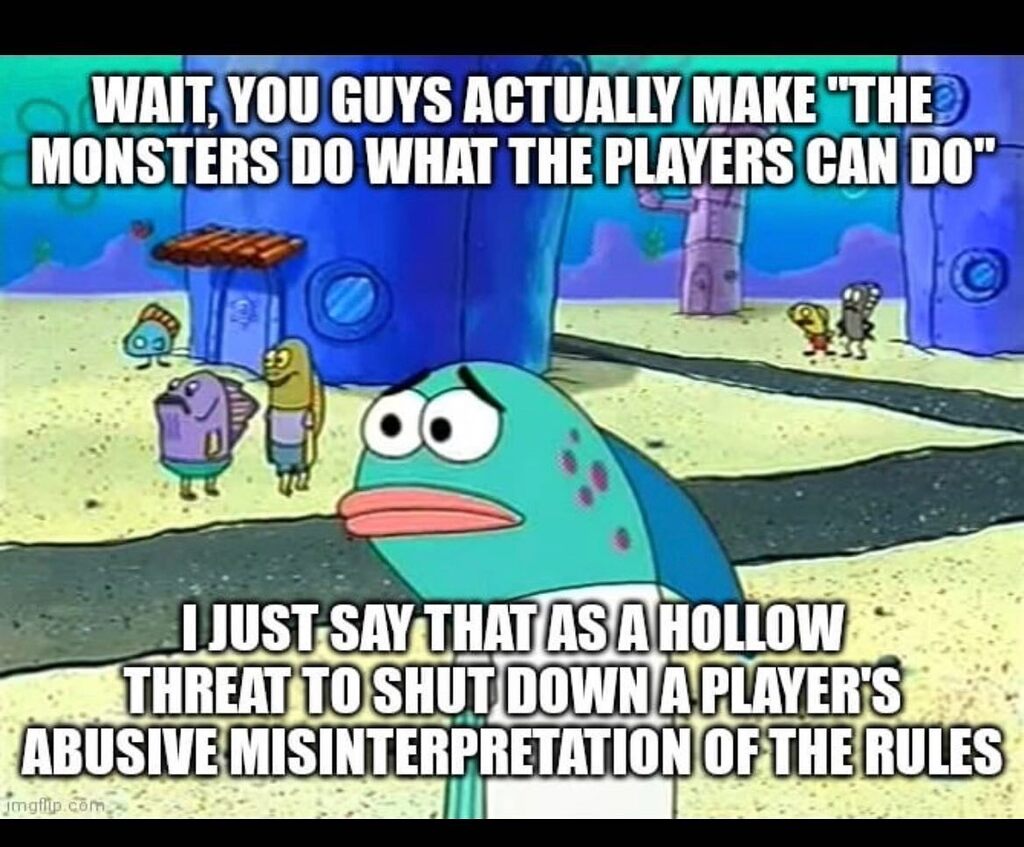 "If you can do it the monsters can too" was never meant to be followed through
.
Follow @allthingsdnd for more! #dnd #dndmemes #allthingsdnd