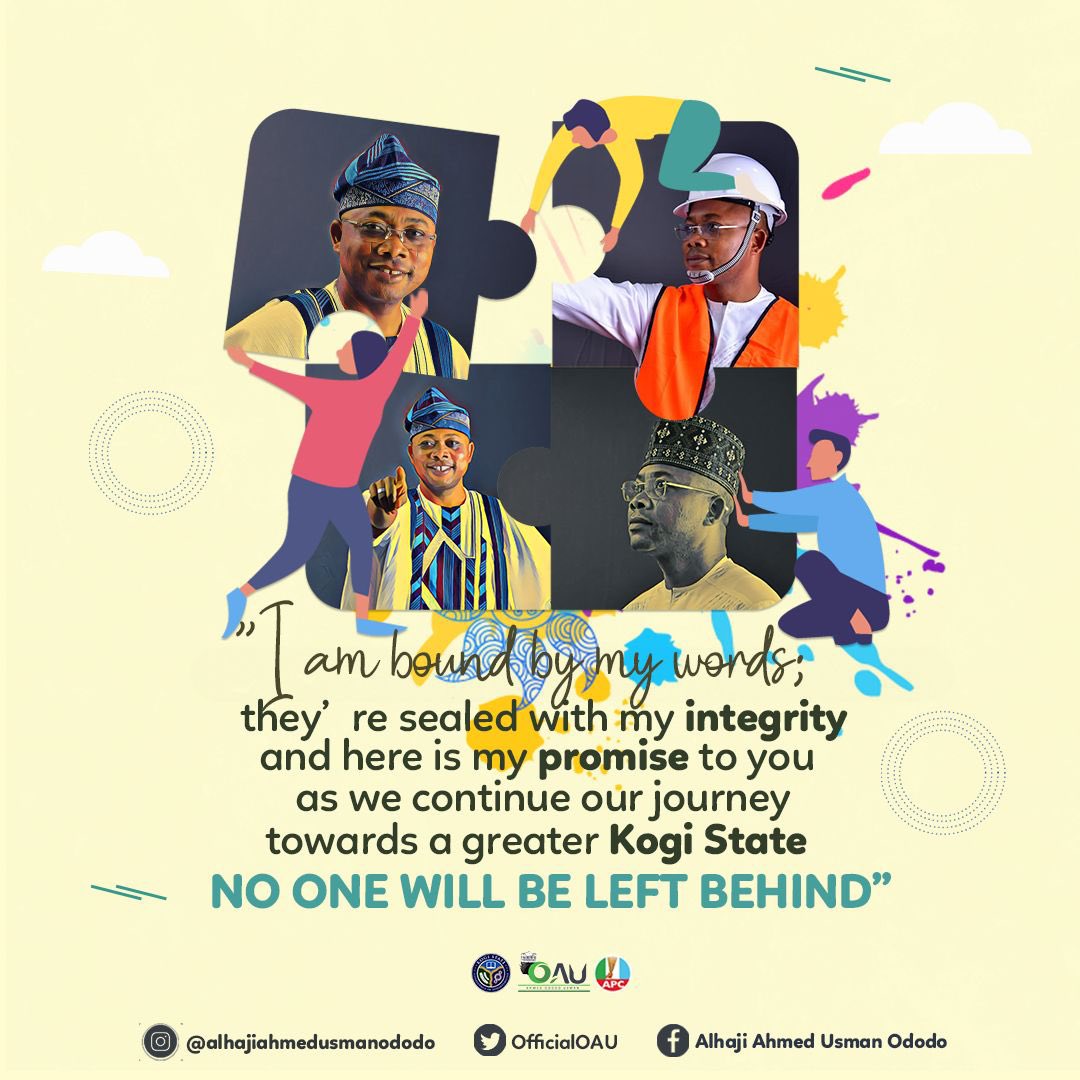 I am bound by my words; they’re sealed with my integrity and here is my promise to you as we continue our journey towards a greater Kogi State: NO ONE WILL BE LEFT BEHIND

- Alhaji Ahmed Usman Ododo (OAU)
Kogi State APC Gubernatorial Flag bearer.
