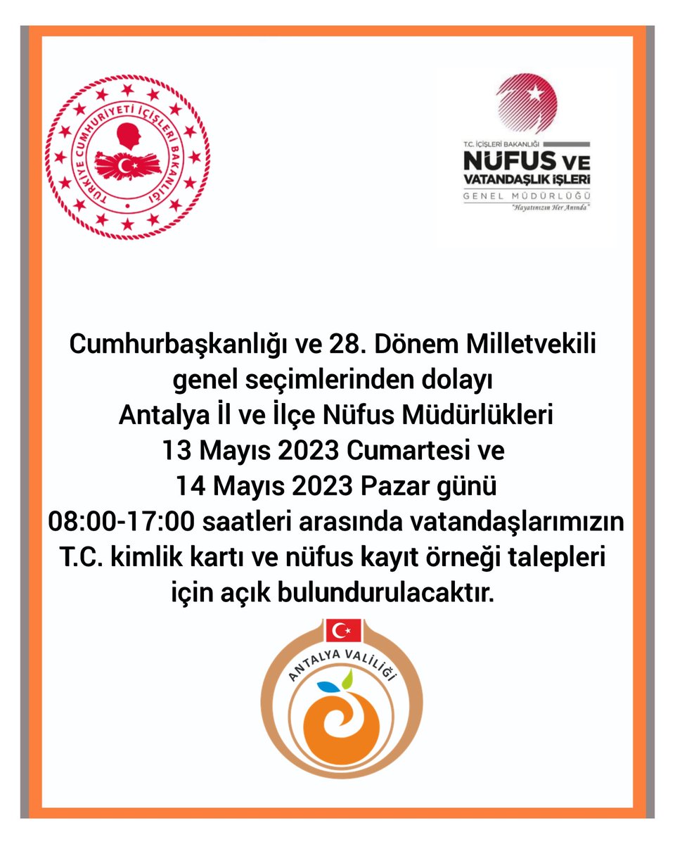 Cumhurbaşkanlığı ve 28. Dönem Milletvekili genel seçimlerinden dolayı Antalya İl ve İlçe Nüfus Müdürlükleri 13 Mayıs 2023 Cumartesi ve 14 Mayıs 2023 Pazar günü saat 08:00-17:00 saatleri arasında açık bulundurulacaktır.
<a href="/sefikaygol/">Şefik AYGÖL</a> <a href="/TCNufus/">Nüfus ve Vatandaşlık İşleri Genel Müdürlüğü</a> <a href="/ersinyazici1/">Ersin YAZICI</a> <a href="/AyeSerapGney1/">Ayşe Serap Güney</a>