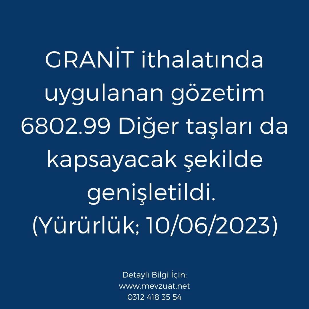 Gözetim uygulaması 6802.99 gümrük tarife pozisyonlarında yer alan eşyanın CIF kıymeti 500 ABD Doları/ton (brüt ağırlık) un altında olanlarının ithalatında da ülke ayrımı gözetilmeksizin yapılacaktır.

Detaylı Bilgi İçin;     
mevzuat.net