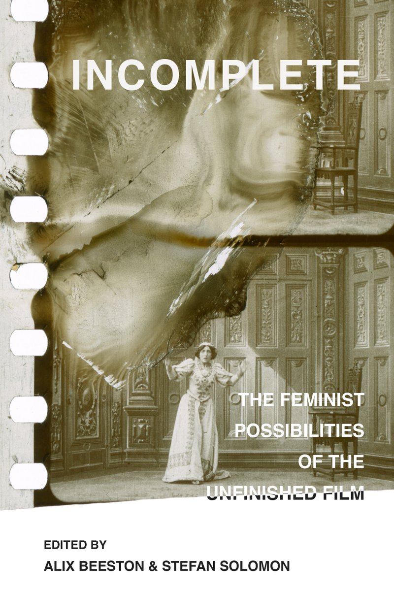 Congrats to BookTalker @alixbeeston on the inmpending publication of Incomplete: The Feminist Possibilities of the Unfinished Film, essays edited with @StefanSolomon7 and now available to preorder from @ucpress