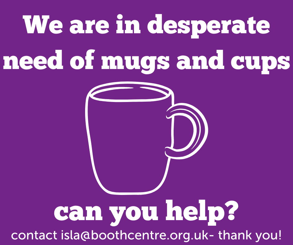 Booth Centre (@boothcentre) on Twitter photo URGENT ITEM REQUEST: WE NEED MUGS
Whether it's access to support, sign-posting or socialising, here at the Booth Centre, it all starts with a hot drink.
Please help us by donating any cups you may have spare. Get in touch via DM or email isla@boothcentre.org.uk- thank you💜 URGENT ITEM REQUEST: WE NEED MUGS
Whether it's access to support, sign-posting or socialising, here at the Booth Centre, it all starts with a hot drink.
Please help us by donating any cups you may have spare. Get in touch via DM or email isla@boothcentre.org.uk- thank you💜