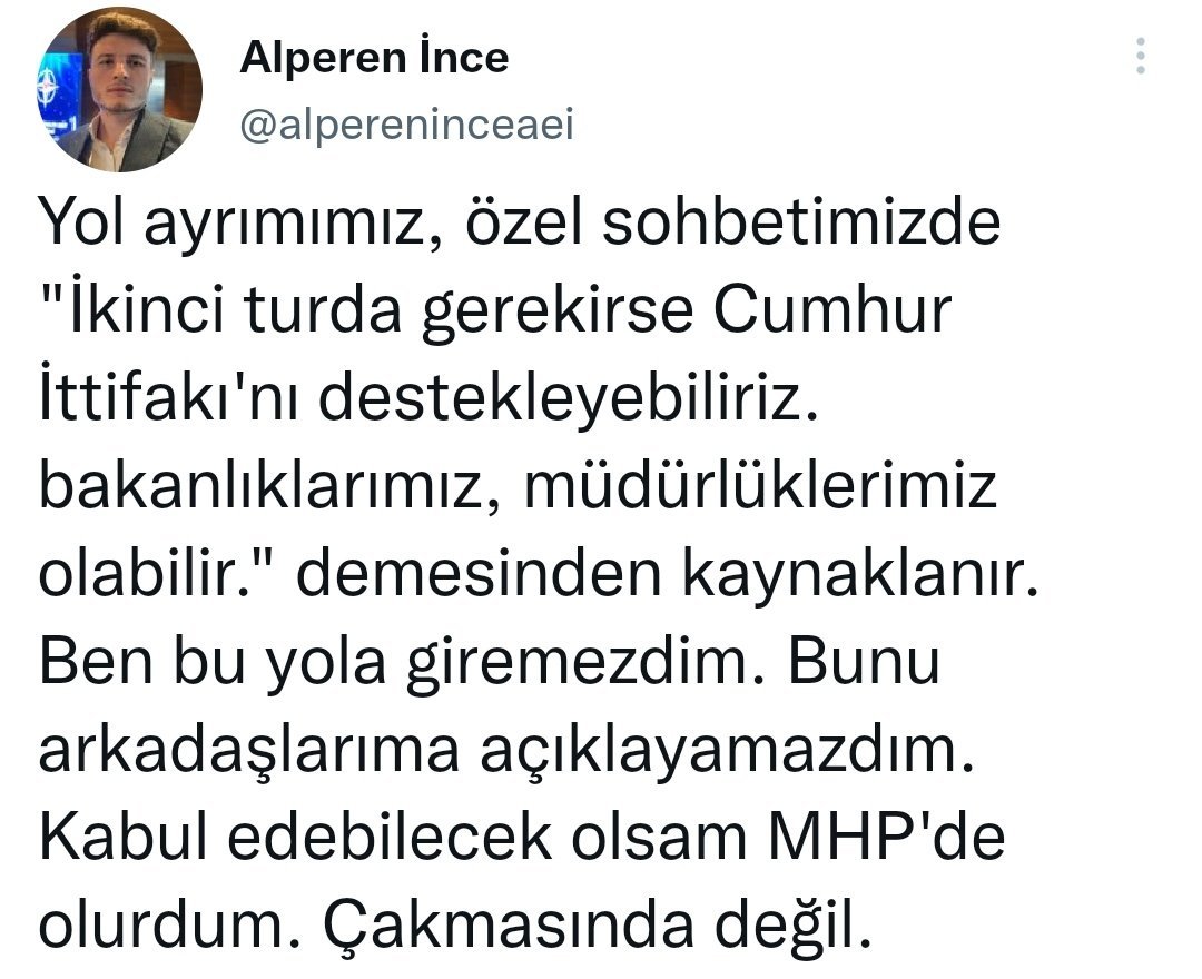 Sinan Oğan’ın sosyal medya danışmanı Alperen İnce, kendisine "İkinci Turda Cumhur İttifakı'nı destekleyebiliriz" dendiği için Sinan Oğan ile yolunu ayırdığını duyurdu.
