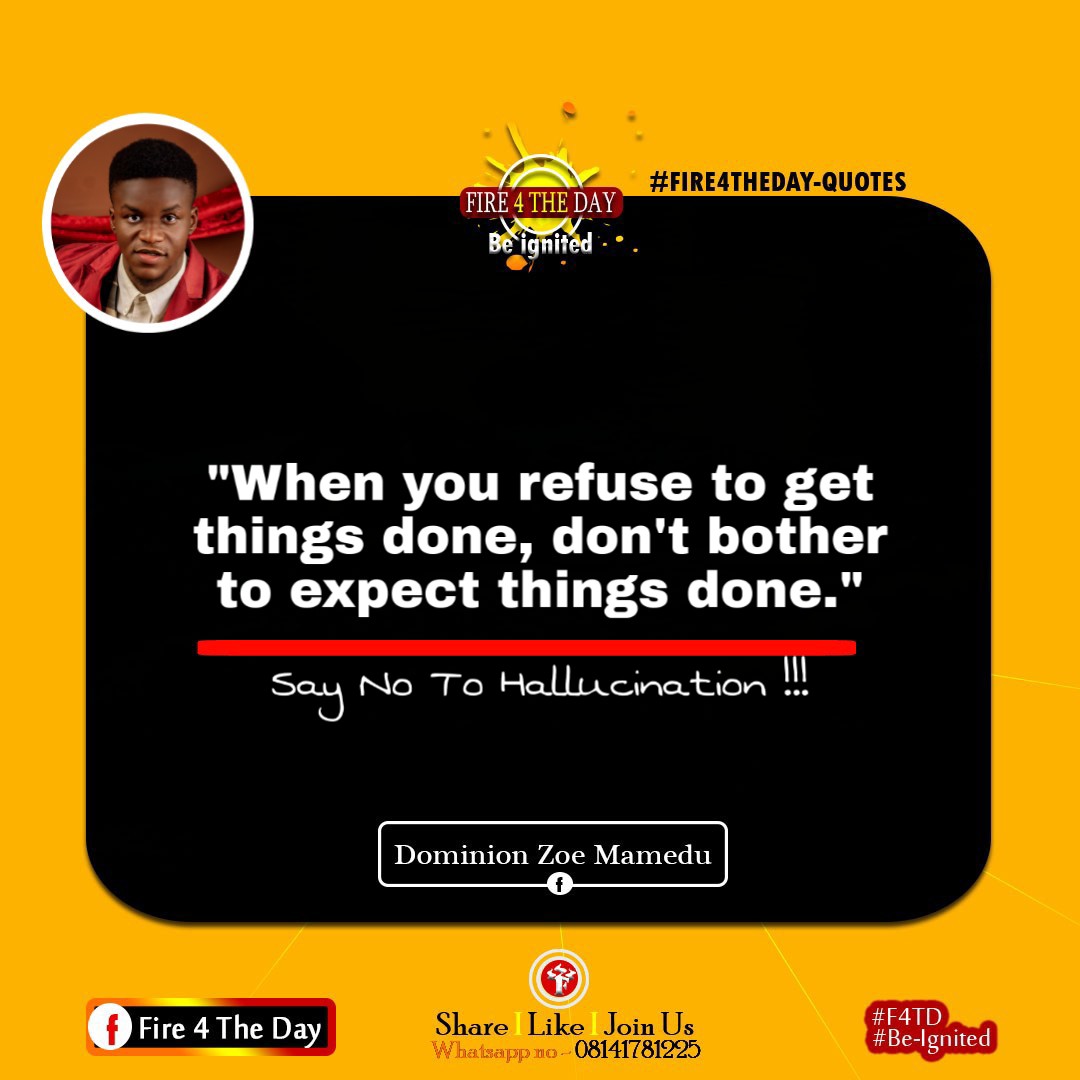 Domiski96's tweet image. "When you refuse to get things done, don't bother to expect things done. Say no to Hallucination!!!

- Dominion Zoe Mamedu

#Fire4theday
#DailyQuotes
#Beîgnited