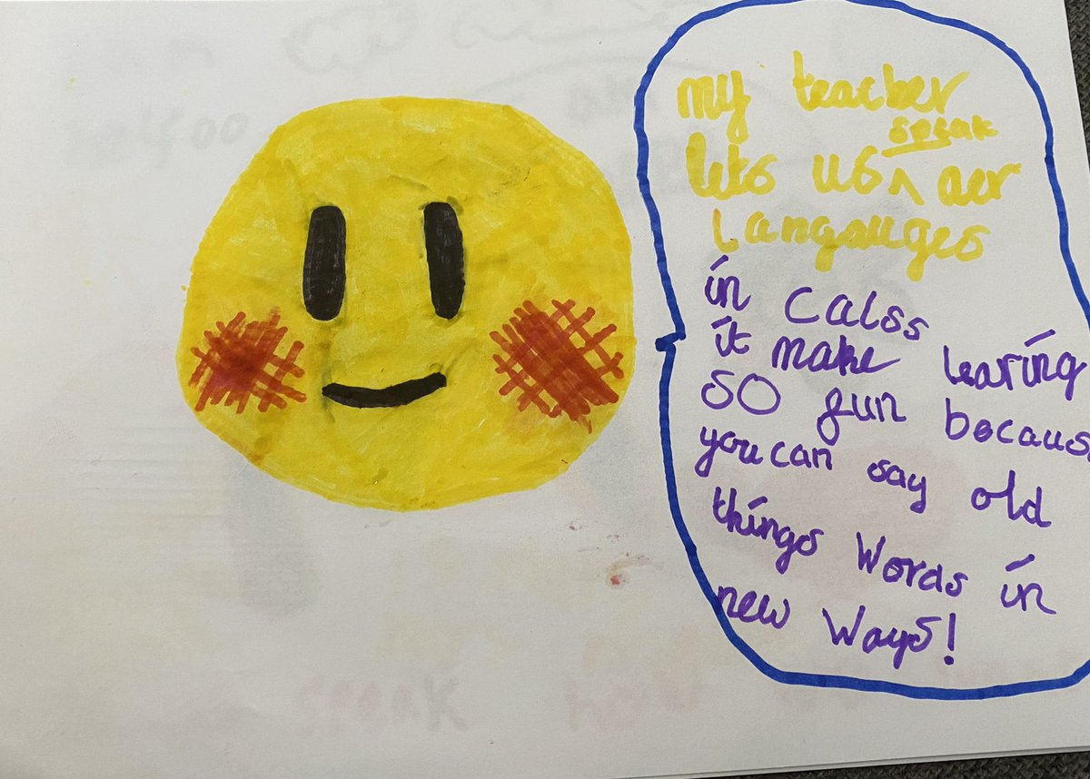 A aged 7: highlighting the importance & benefit of translanguaging in the classroom “ my teacher lets us speak our languages in class, it makes learning SO fun Because you can say old things/words in new ways”