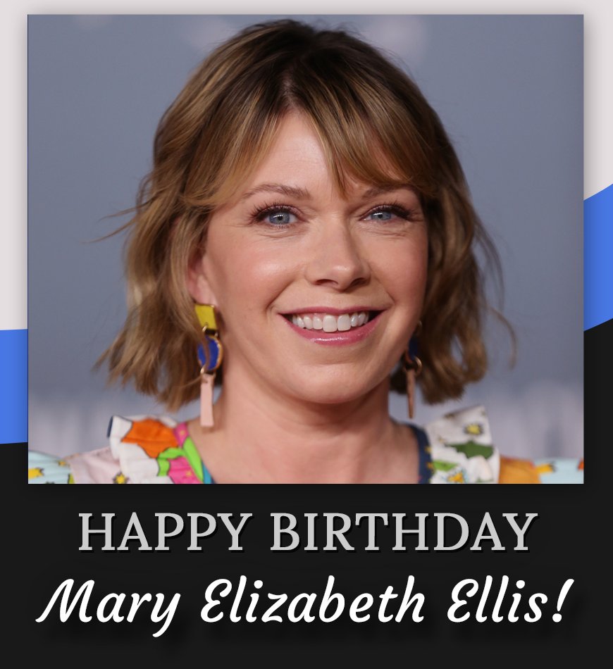 Happy birthday, Mary Elizabeth Ellis! 