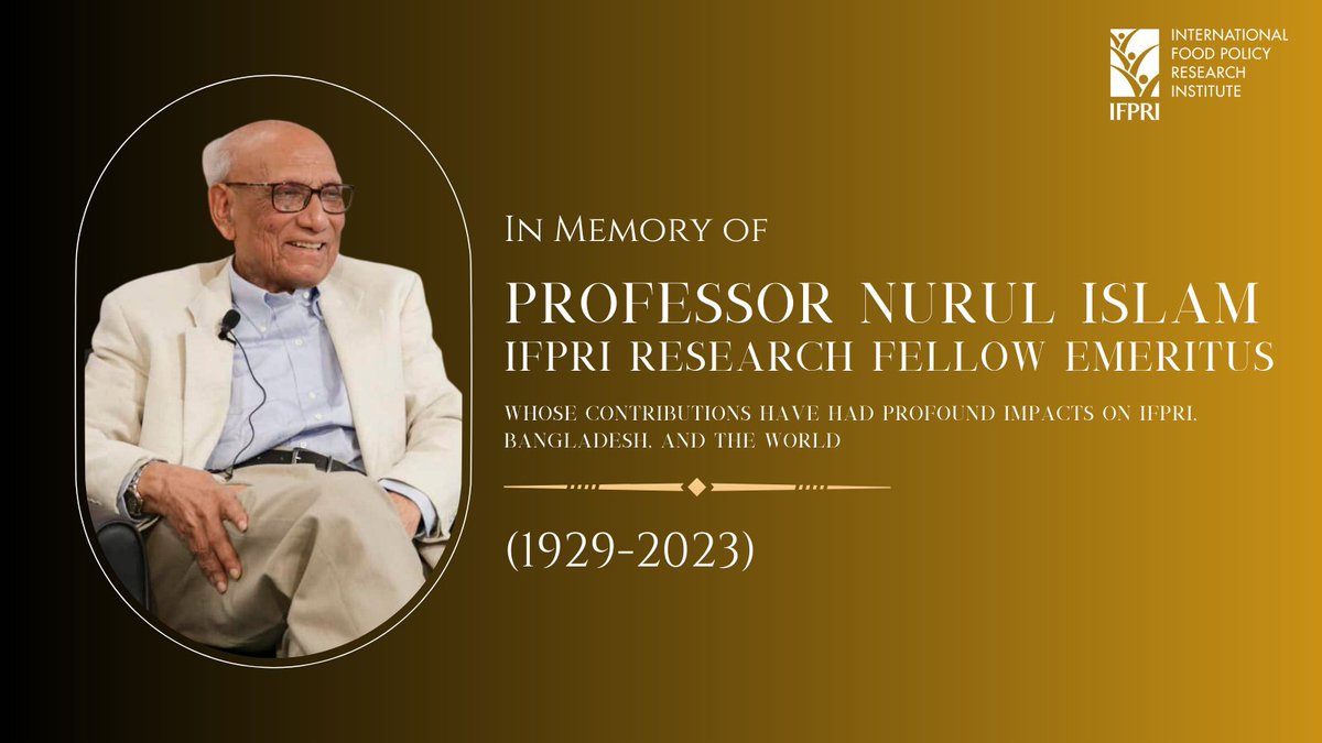 IFPRI-Bangladesh (@ifpribangladesh) on Twitter photo IFPRI mourns the loss of Professor Nurul Islam, <a href="/IFPRI/">IFPRI</a> Research Fellow Emeritus. His work was key in Bangladesh's development and shaping the fields of development economics and food policy. We honor his legacy and send our condolences to his loved ones.
🌟bangladesh.ifpri.info/2023/05/in-mem… IFPRI mourns the loss of Professor Nurul Islam, <a href="/IFPRI/">IFPRI</a> Research Fellow Emeritus. His work was key in Bangladesh's development and shaping the fields of development economics and food policy. We honor his legacy and send our condolences to his loved ones.
🌟bangladesh.ifpri.info/2023/05/in-mem…