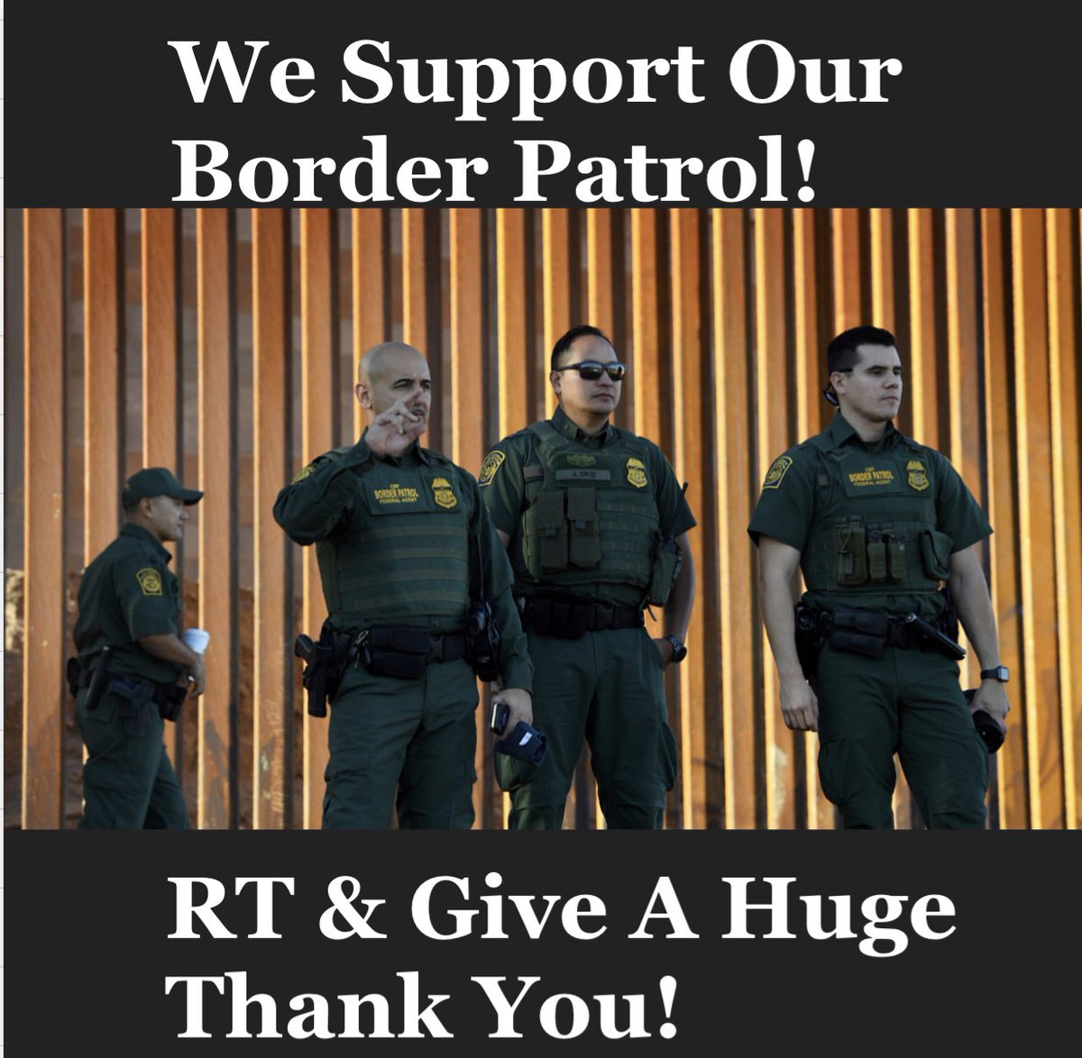 To all our Border Patrol Who Put Your Lives On The Line To Secure Our County! We Have Your Back!