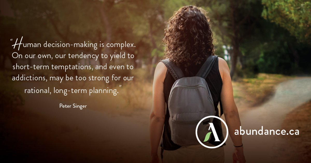 Abundance Canada (@abundancecan) on Twitter photo “Human decision-making is complex. On our own, our tendency to yield to short-term temptations, and even to addictions, may be too strong for our rational, long-term planning.” – Peter Singer
#LeaveALegacy
#GenerosityChangesEverything
#AbundanceCA “Human decision-making is complex. On our own, our tendency to yield to short-term temptations, and even to addictions, may be too strong for our rational, long-term planning.” – Peter Singer
#LeaveALegacy
#GenerosityChangesEverything
#AbundanceCA