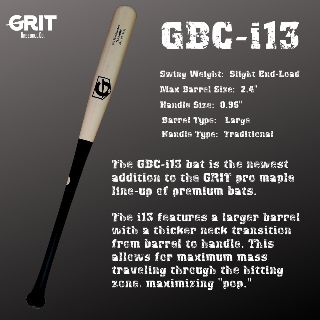 The GBC-i13 model is available now at gritbaseballcompany.com 

Great for both power and contact hitters.  The i13 is the choice for great players like Tatis and Longoria.

#woodbats #travelball #perfectgame #highschoolbaseball