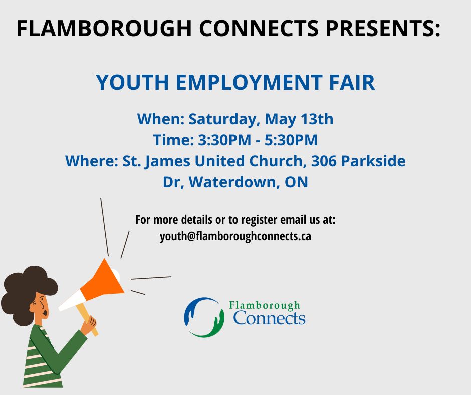 Please see CORRECTED flyer.

Flamborough Connects Youth Employment Fair will be held at St.James Church, 306 Parkside Drive, Waterdown. Sorry for the confusion!

Looking forward to seeing you there!