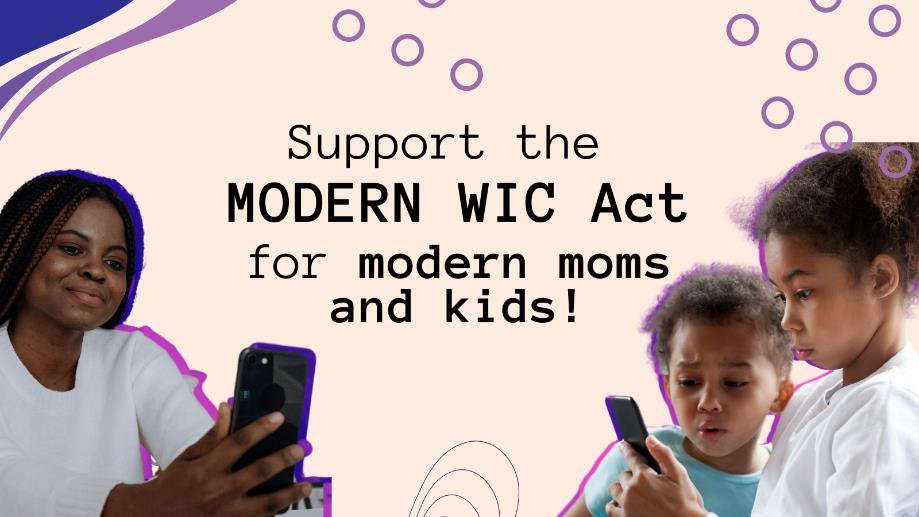 WIC has promoted health and nutrition for moms and their children for nearly 50 years. As we approach #MothersDay Modern Moms need a #ModernWIC that can meet them where they are. Urge Congress to Support the MODERN WIC Act.