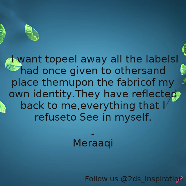 Author - Meraaqi

#101111 #quote #acceptance #divinetrouble #identity #insight #inspirational #labels #literature #love #meraaqi #poem #poems #poetic #poetry #psychology #quote #quotes #reflectionsonlife #selflove #spiritual