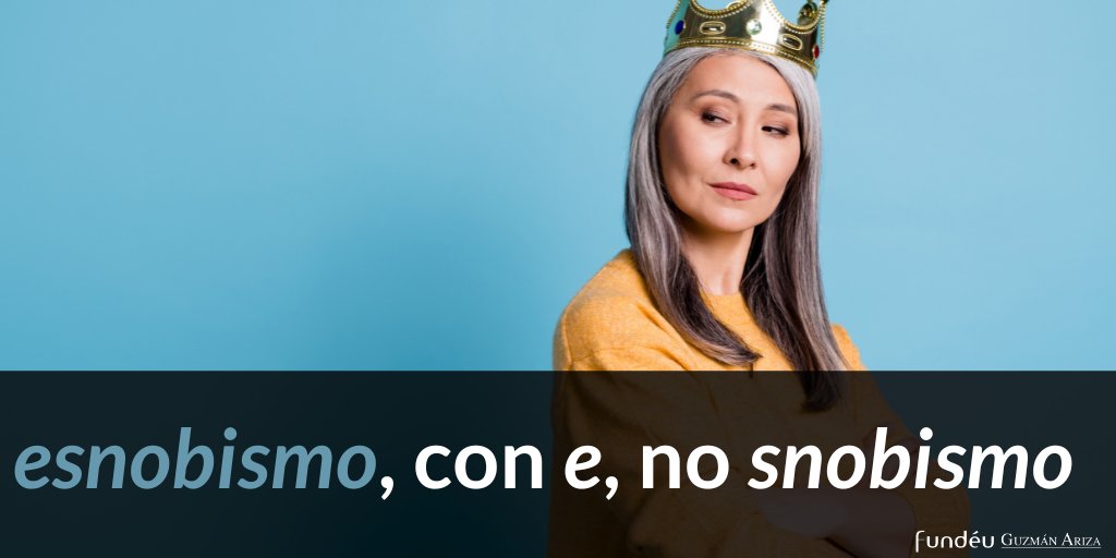 Fundéu Guzmán Ariza on X: "La palabra «esnobismo», que expresa la cualidad  de «esnob», se escribe con «e» inicial, y no «snobismo». #FundéuGA  #EspañolUrgenteRD 🔗 https://t.co/v2sOM8FTWw https://t.co/UL6fxK3ny3" / X