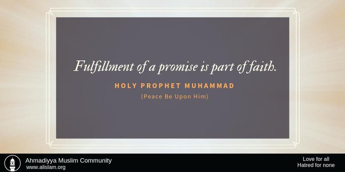 Holy Prophet saw said, Fulfilment of a promise is part of faith. #IslamAhmadiyyat