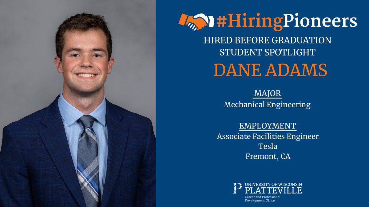 Hired Before Graduation Student Spotlight
 
Dane Adams

Hometown: Baldwin, WI
Majors: Mechanical Engineering
Employment: Associate Facilities Engineer, Tesla

On-campus Involvement: ASHRAE, Clay Club, Trio Student Support Services

<a href="/uwplatteville/">UW-Platteville</a>