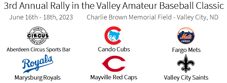Valley City Saints (@vcsaints) on Twitter photo The 3rd Annual Rally in the Valley Classic has been set. The six team field will feature your Saints and the following teams:
<a href="/CircusBaseball/">Circus Baseball</a>
<a href="/CandoCubs/">Cando Cubs Amateur Baseball</a>
@FargoMetsbsb
<a href="/MarysburgRoyals/">Marysburg Royals</a>
<a href="/RedCapsBaseball/">Mayville Red Caps</a>
Tournament schedule will be released sometime in the next week. The 3rd Annual Rally in the Valley Classic has been set. The six team field will feature your Saints and the following teams:
<a href="/CircusBaseball/">Circus Baseball</a>
<a href="/CandoCubs/">Cando Cubs Amateur Baseball</a>
@FargoMetsbsb
<a href="/MarysburgRoyals/">Marysburg Royals</a>
<a href="/RedCapsBaseball/">Mayville Red Caps</a>
Tournament schedule will be released sometime in the next week.