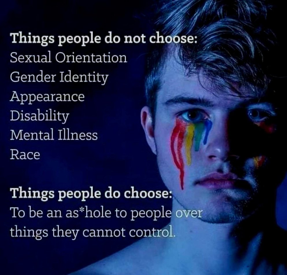 Things People do not Choose 

#SexualOrientation 
#Genderidentity 
#Appearance 
#Disability 
#Race 

Things people do choose:

To be an a**hole to people over things they cannot control