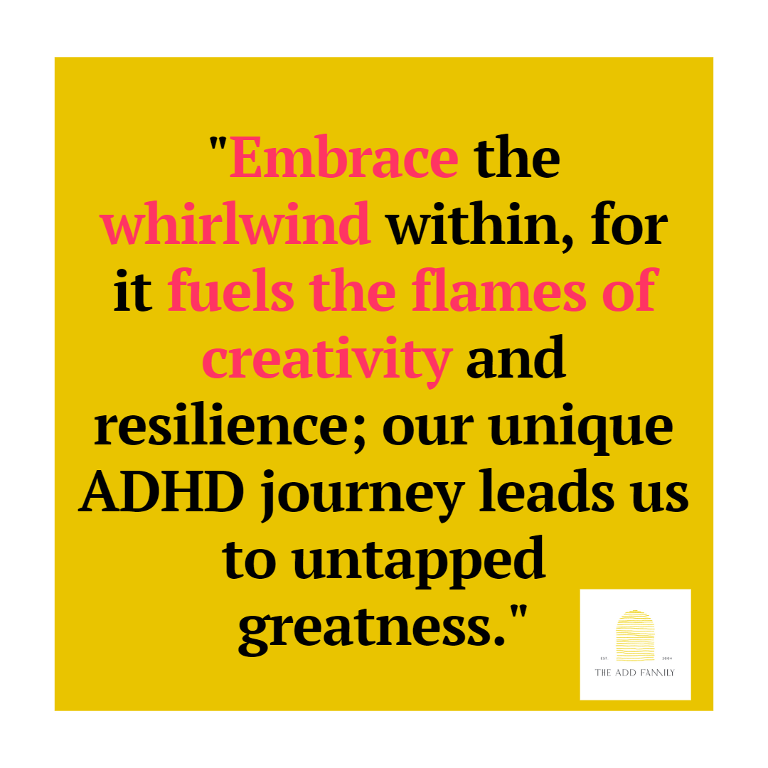 'Embrace the whirlwind within, for it fuels the flames of creativity and resilience; our unique ADHD journey leads us to untapped greatness.'

#creativityfuel
#resiliencebuilding
#untappedgreatness
#neurodiversity
#ADHDstrengths
#ADHDpositivity
#ADHDcommunity