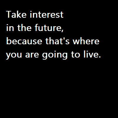 bhamilton1000's tweet photo. #ThoughtOfTheDay:  Take interest in the future, because that's where you are going to live. https://t.co/9coICWyzxQ