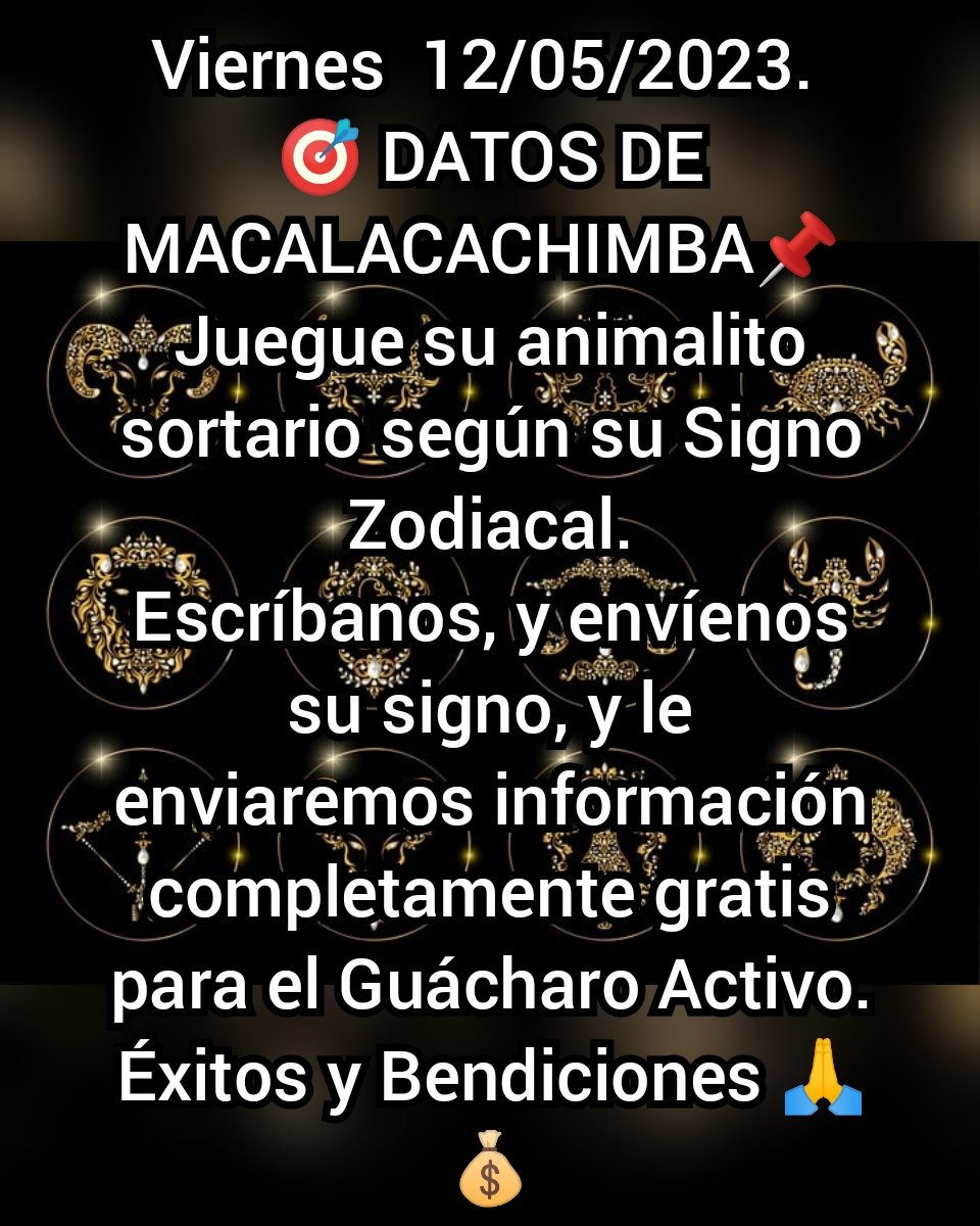Macalavip's tweet photo. Viernes  12/05/2023. 
🎯 DATOS DE MACALACACHIMBA📌 
Juegue su animalito sortario según su Signo Zodiacal.
Escríbanos, y envíenos su signo, y le enviaremos información completamente gratis para el Guácharo Activo.
Éxitos y Bendiciones 🙏💰 https://t.co/Jqd1WmiOnr