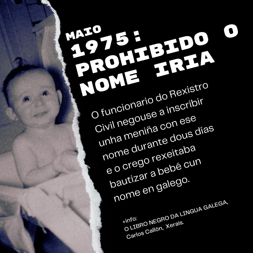 Cantas Irias coñeces? Sabías que foi un nome prohibido durante a ditadura franquista e a Transición?

#Olibronegrodalinguagalega #fíoLNLG