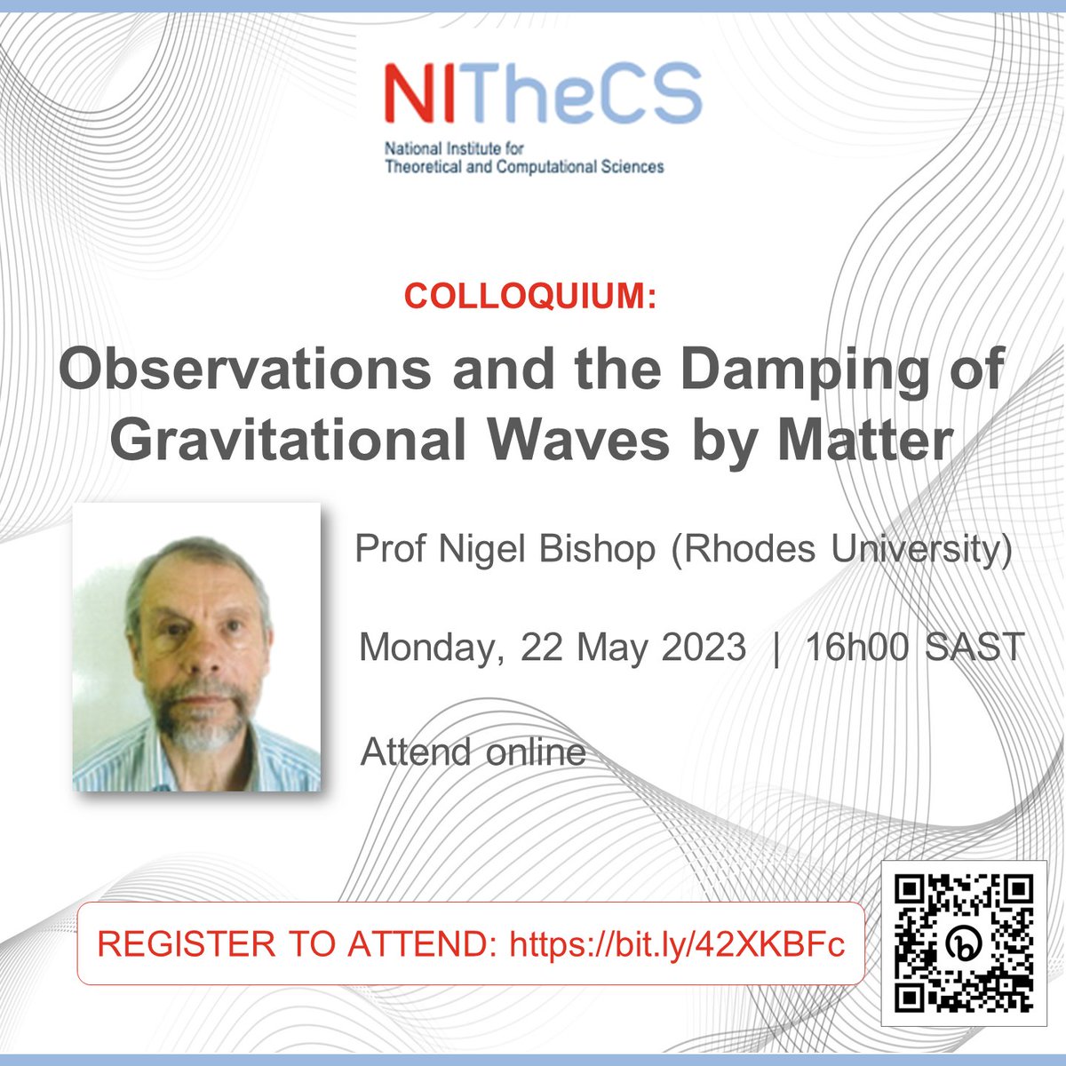 NITheCS's tweet image. Reminder: NITheCS Colloquium - 'Observations and the Damping of Gravitational Waves by Matter' - Prof Nigel Bishop (Rhodes University) - Mon, 22 May @16h00. Attend online. Register now - mailchi.mp/nithecs/nigel-… #gravitationalwaves #matter #nithecs