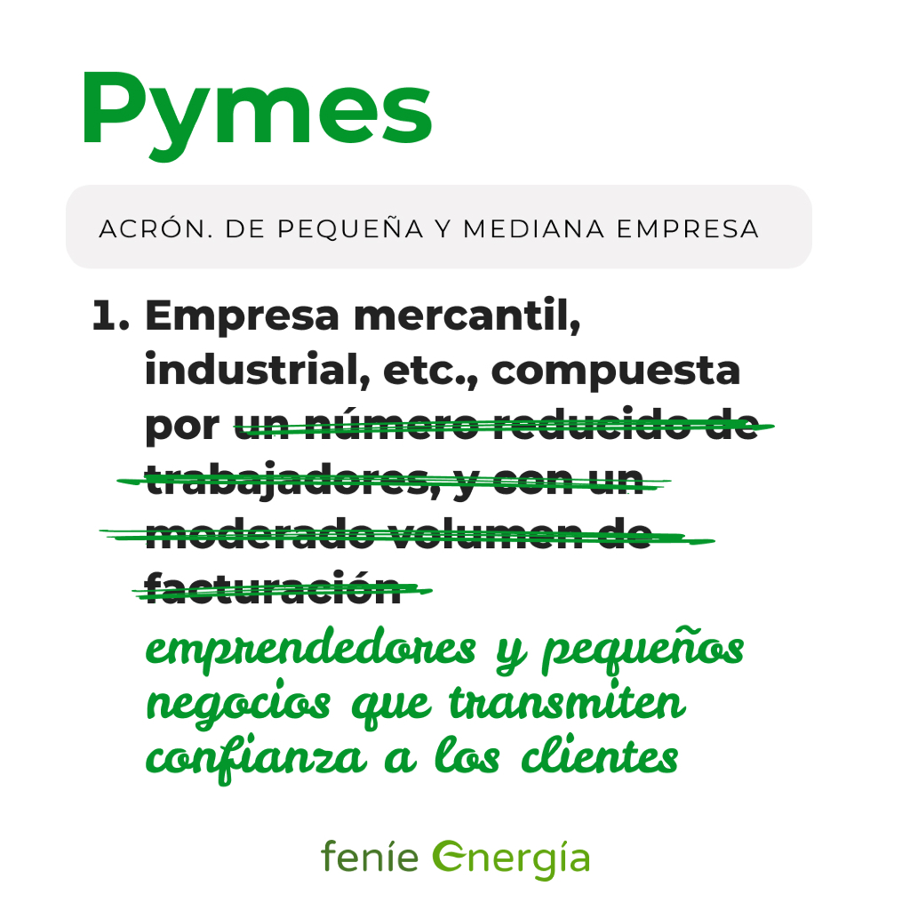 Con permiso de la RAE, hemos cambiado (un poco) la definición de #pymes.

Ellos son el motor y el corazón de #FeníeEnergía 💚 GRACIAS, a ellos y a los #AgentesEnergéticos que nos han permitido seguir creciendo para ofrecer a nuestros clientes un servicio de calidad.