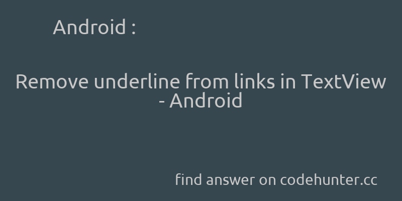 korohub's tweet image. Android: Remove underline from links in TextView - Android - #android - #hyperlink - #textview - #underline  - Answer link : codehunter.cc/a/android/remo…