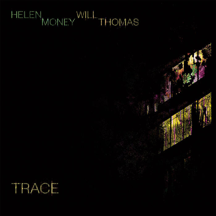 Helen Money/Will Thomas ~ Trace
helenmoney.bandcamp.com/album/trace