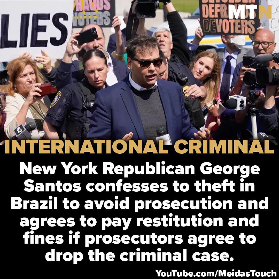 Rep. George Santos, a New York Republican, confessed to theft in Brazil, and agreed to pay restitution and fines if prosecutors agree to drop the criminal case against him. George Santos, a member of the Republican Party, is a liar, fraud, and a conman.