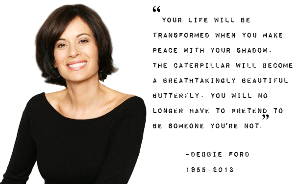 Debbie Ford was an American self-help author, coach, lecturer and teacher, most known for The New York Times best-selling book, The Dark Side of the Light Chasers, which aimed to help readers overcome their shadow side with the help of modern psychology and spiritual practices. Wikipedia