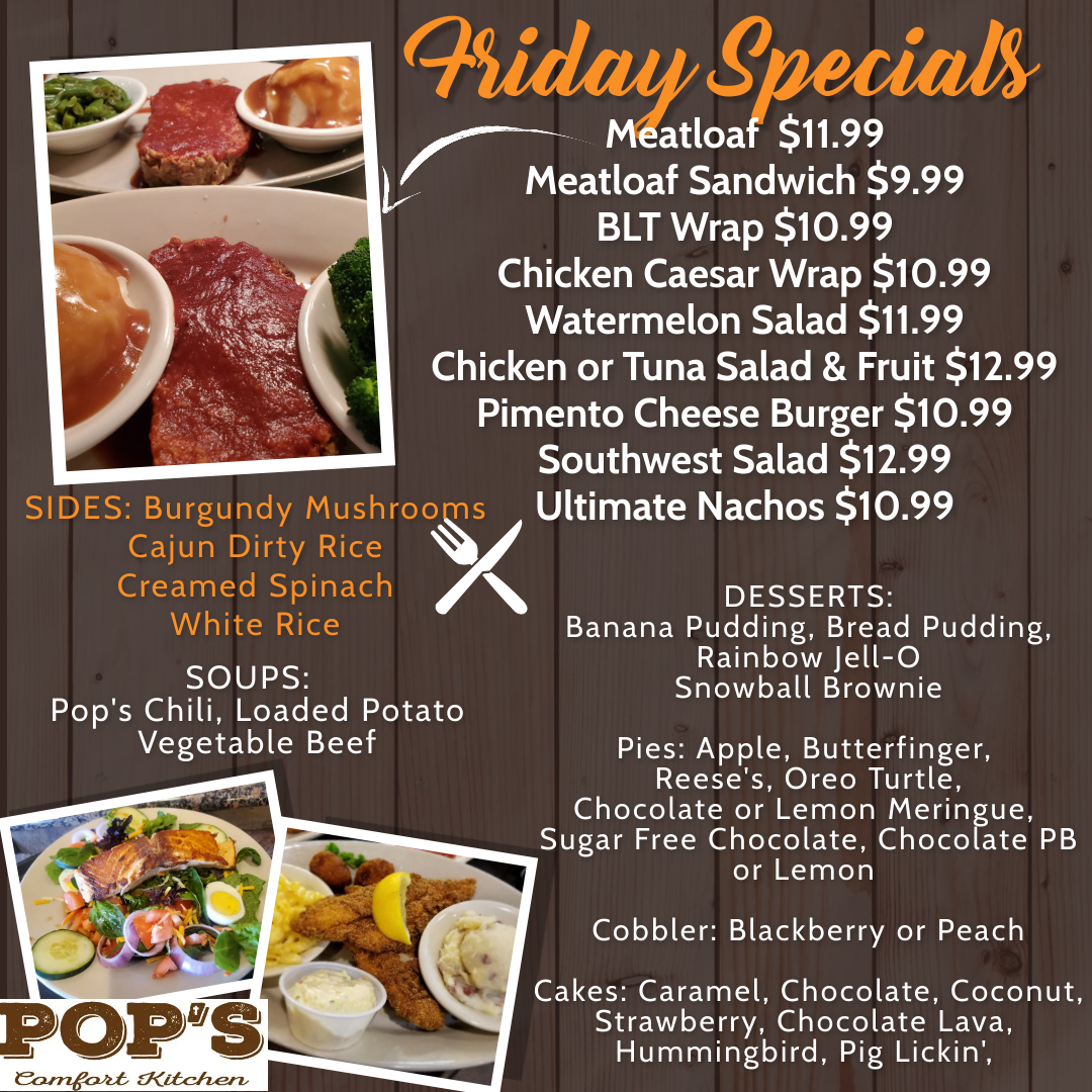 Kick off your weekend with your favorite meal at POP'S!

#fridayspecials #meatloaf #salads #sandwiches #wraps #burgers #catfish #steaks #veggies #comfortfood #homecooking #901eats #memphiseats #ediblememphis #ilovememphisfood #ilovememphisblog

 PopsComfortKitchen.com