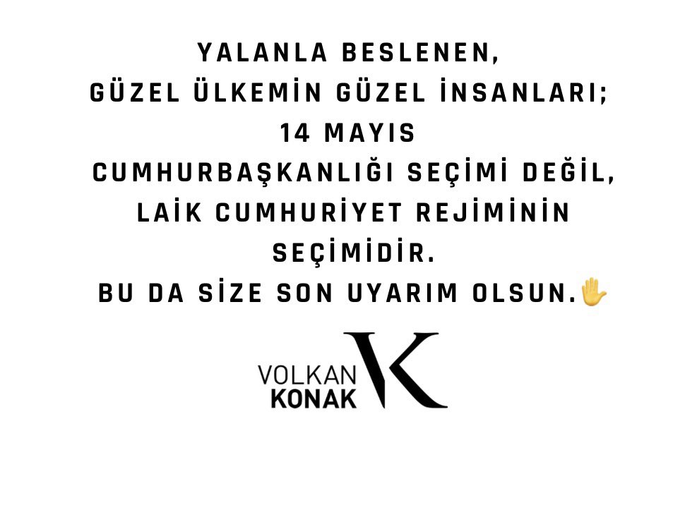 volkankonak's tweet photo. YALANLA BESLENEN, 
GÜZEL ÜLKEMİN GÜZEL İNSANLARI; 
14 MAYIS, 
CUMHURBAŞKANLIĞI SEÇİMİ  DEĞİL LAİK CUMHURİYET REJİMİNİN SEÇİMİDİR. BU DA SİZE SON UYARIM OLSUN  ✋ 

#kuzeyinoğlu #volkankonak https://t.co/hjql8oRINR