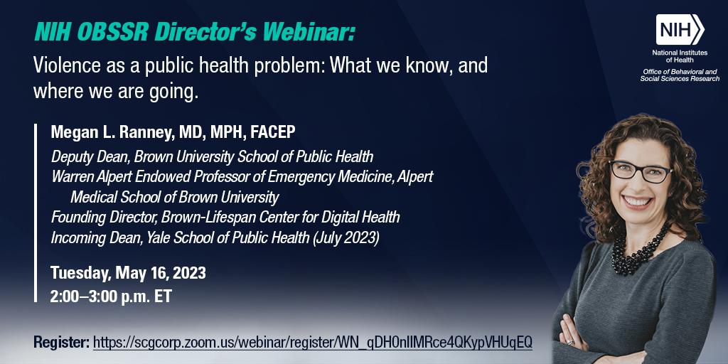[NIH OBSSR Director's Webinar] Dr. <a href="/meganranney/">Megan Ranney MD MPH 🌻</a>, deputy dean <a href="/Brown_SPH/">Brown University School of Public Health</a>, presenting “Violence as a #Public #Health Problem: What we know, and where we are going” on May 16 at 2pm ET. Register today! bit.ly/40HBy97