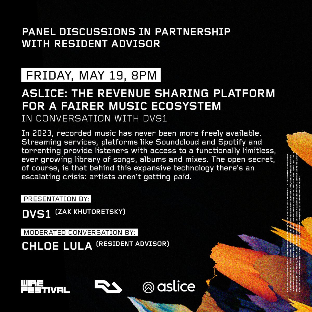 ⭐ Just Announced! ⭐

@wirefestival_ panel discussion this Friday, May 19th at 8PM: In partnership with <a href="/residentadvisor/">Resident Advisor</a> 

Panel: "#Aslice: The Revenue Sharing Platform For A Fairer Music Ecosystem, In Conversation with <a href="/dvs1hush/">DVS1</a> " Moderated Conversation by #ChloeLula (RA)