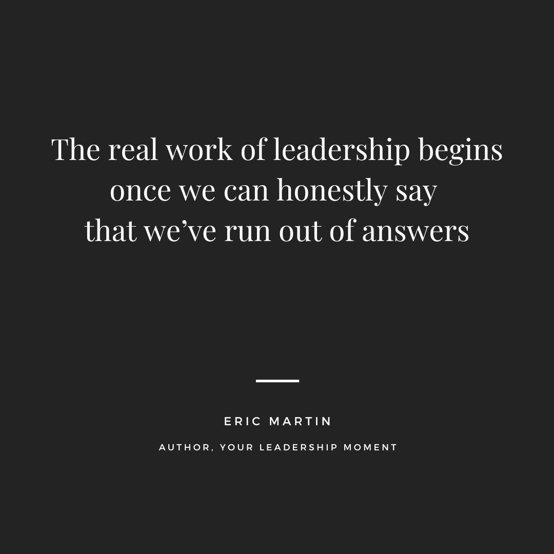ericRmartin's tweet photo. The real work of leadership begins once we can honestly say that we’ve run out of answers https://t.co/0ftSPXYIxA