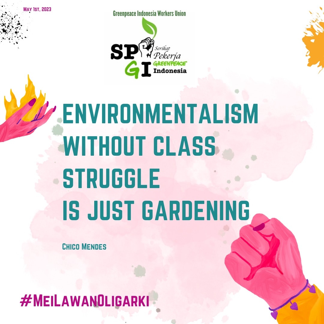 'Enviromentalism Without Class Struggle is Just Gardening'  #MeiLawanOligarki